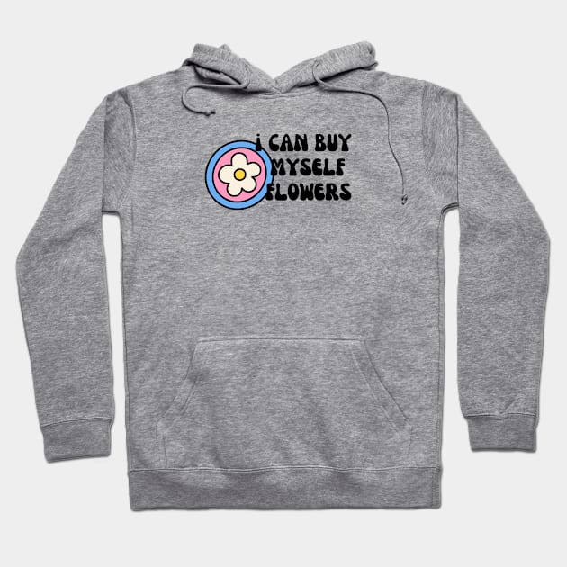 I can buy myself flowers Hoodie by That I Like